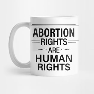 Abortion Rights are Human Rights Mug